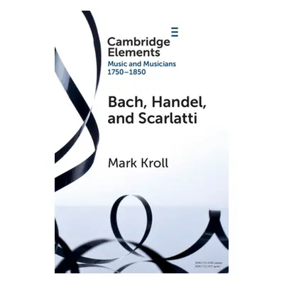 "Bach, Handel and Scarlatti: Reception in Britain 1750-1850" - "" ("Kroll Mark")