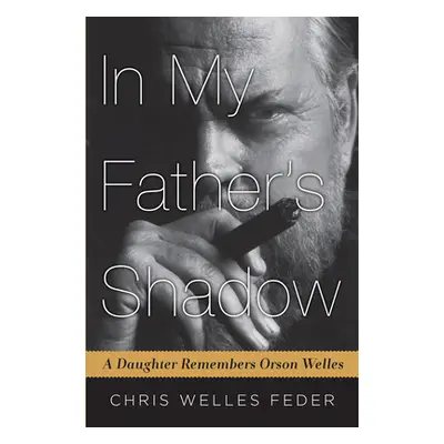 "In My Father's Shadow: A Daughter Remembers Orson Welles" - "" ("Feder Chris Welles")