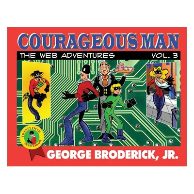 "Courageous Man: The Web Adventures, vol. 3" - "" ("Broderick George Jr.")