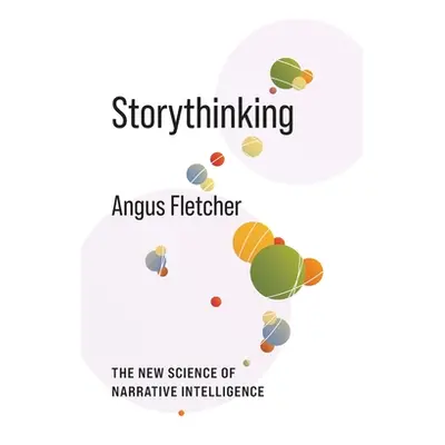 "Storythinking: The New Science of Narrative Intelligence" - "" ("Fletcher Angus")