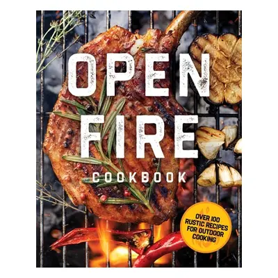 "The Open Fire Cookbook: Over 100 Rustic Recipes for Outdoor Cooking" - "" ("The Coastal Kitchen