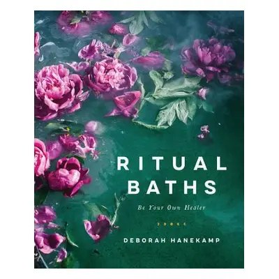 "Ritual Baths: Be Your Own Healer" - "" ("Hanekamp Deborah")