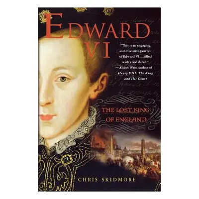 "Edward VI: The Lost King of England" - "" ("Skidmore Chris")