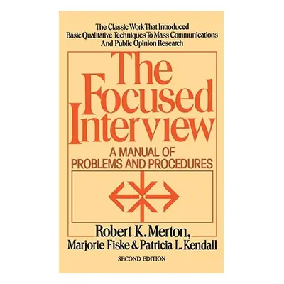 The Focused Interview: A Manual of Problems and Procedures (Merton Robert K.)