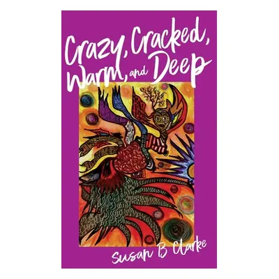 "Crazy, Cracked, Warm, and Deep" - "" ("Clarke Susan")