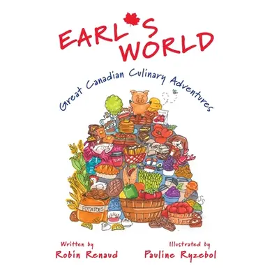 "Earl's World: Great Canadian Culinary Adventures" - "" ("Renaud Robin")