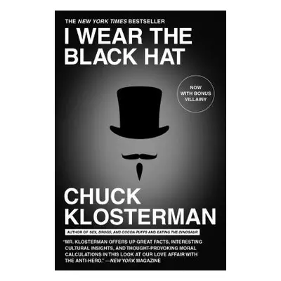 "I Wear the Black Hat: Grappling with Villains (Real and Imagined)" - "" ("Klosterman Chuck")