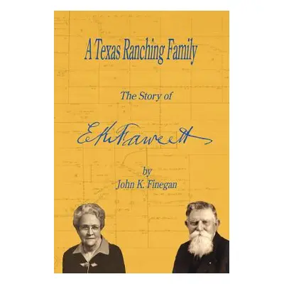 "A Texas Ranching Family: The Story of E.K. Fawcett" - "" ("Finegan John K.")