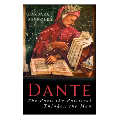 "Dante: The Poet, the Political Thinker, the Man" - "" ("Reynolds Barbara")