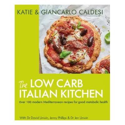 "The Low Carb Italian Kitchen: 100 Delicious Recipes for Weight Loss" - "" ("Caldesi Giancarlo K