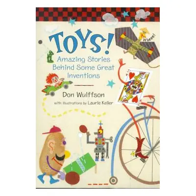 "Toys!: Amazing Stories Behind Some Great Inventions" - "" ("Wulffson Don")