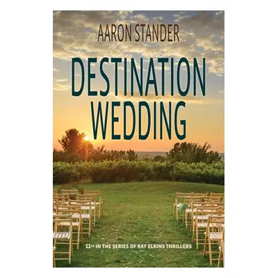 "Destination Wedding: A Ray Elkins Thriller" - "" ("Stander Aaron")