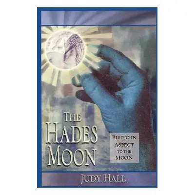 "Hades Moon: Pluto in Aspect to the Moon" - "" ("Hall Judy")