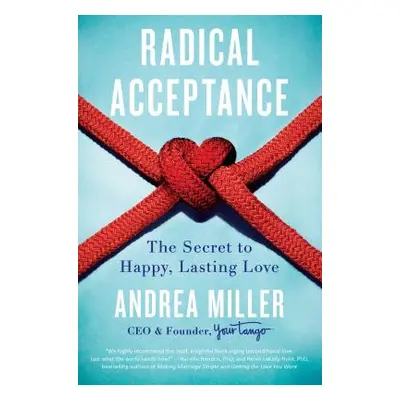 "Radical Acceptance: The Secret to Happy, Lasting Love" - "" ("Miller Andrea")