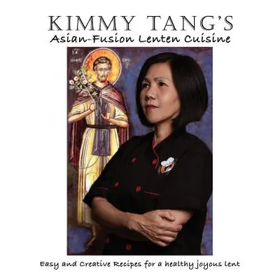 "Kimmy Tang's Asian-Fusion Lenten Cuisine" - "" ("Tang Kimmy")