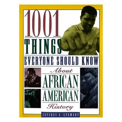 "1001 Things Everyone Should Know about African American History" - "" ("Stewart Jeffrey C.")