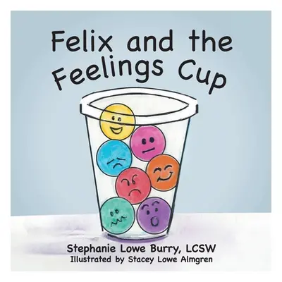 "Felix and the Feelings Cup" - "" ("Burry Lcsw Stephanie Lowe")