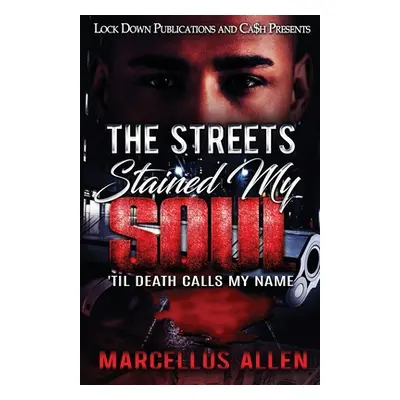 "The Streets Stained My Soul: 'Til Death Calls My Name" - "" ("Allen Marcellus")