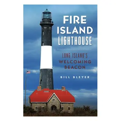 "Fire Island Lighthouse: Long Island's Welcoming Beacon" - "" ("Bleyer Bill")