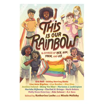 "This Is Our Rainbow: 16 Stories of Her, Him, Them, and Us" - "" ("Locke Katherine")