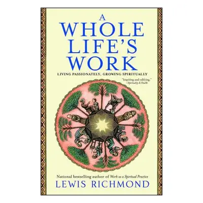 "A Whole Life's Work: Living Passionately, Growing Spiritually" - "" ("Richmond Lewis")