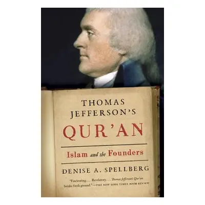 "Thomas Jefferson's Qur'an: Islam and the Founders" - "" ("Spellberg Denise")