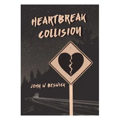 "Heartbreak Collision" - "" ("Beswick John W.")