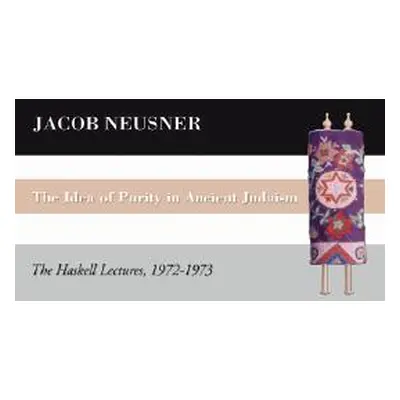 "The Idea of Purity in Ancient Judaism" - "" ("Neusner Jacob")