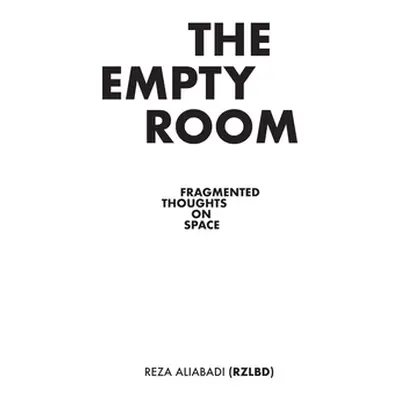 "The Empty Room: Fragmented Thoughts on Space" - "" ("Aliabadi Reza")