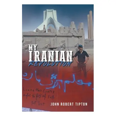 "My Iranian Revolution" - "" ("John Robert Tipton")