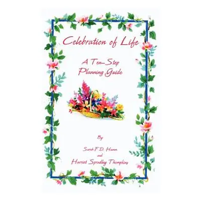 "Celebration of Life: A Ten-Step Planning Guide" - "" ("Hamm Sarah F. D.")