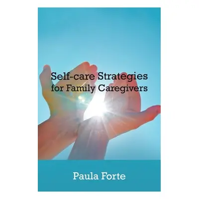 "Self-Care Strategies for Family Caregivers" - "" ("Forte Paula")