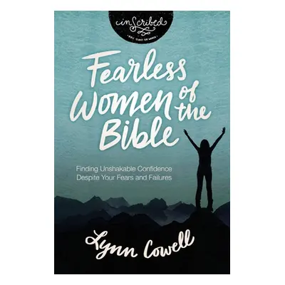 "Fearless Women of the Bible: Finding Unshakable Confidence Despite Your Fears and Failures" - "