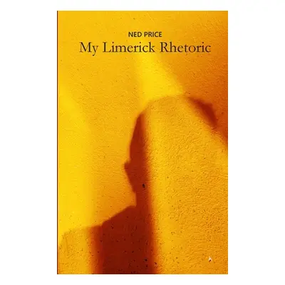 "My Limerick Rhetoric: A collection of rhymes with five lines of all different kinds" - "" ("Pri