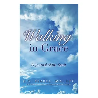 "Walking In Grace" - "" ("Sebree Ma Lpc G. S.")