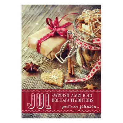 "Jul: Swedish American Holiday Traditions" - "" ("Johnson Patrice")