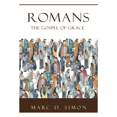 "Romans: The Gospel of Grace" - "" ("Simon Marc D.")