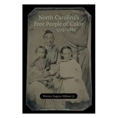 "North Carolina's Free People of Color, 1715-1885" - "" ("Milteer Warren Eugene")