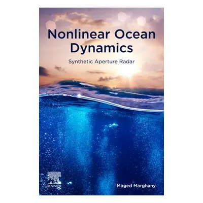 "Nonlinear Ocean Dynamics: Synthetic Aperture Radar" - "" ("Marghany Maged")