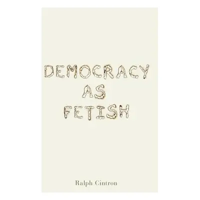 "Democracy as Fetish" - "" ("Cintron Ralph")