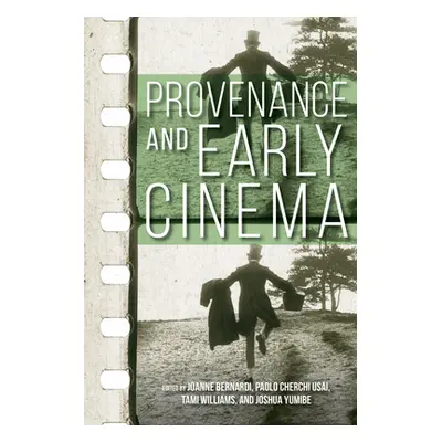 "Provenance and Early Cinema" - "" ("Bernardi Joanne")