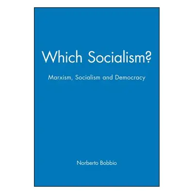 "Which Socialism?: Marxism, Socialism and Democracy" - "" ("Bobbio Norberto")