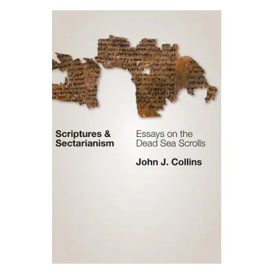 "Scriptures and Sectarianism: Essays on the Dead Sea Scrolls" - "" ("Collins John J.")