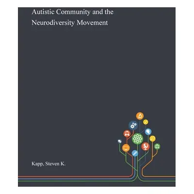 "Autistic Community and the Neurodiversity Movement" - "" ("Kapp Steven K.")