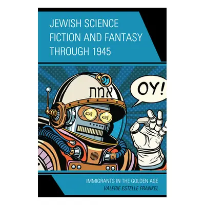 "Jewish Science Fiction and Fantasy Through 1945: Immigrants in the Golden Age" - "" ("Frankel V