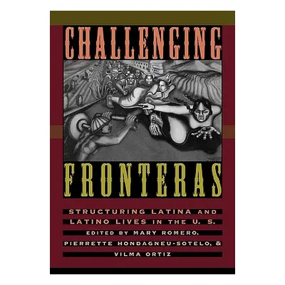 "Challenging Fronteras: Structuring Latina and Latino Lives in the U.S." - "" ("Romero Mary")