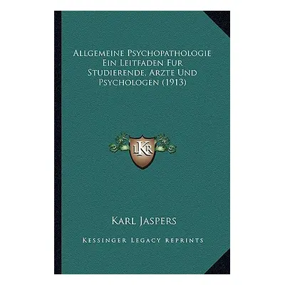 "Allgemeine Psychopathologie Ein Leitfaden Fur Studierende, Arzte Und Psychologen (1913)" - "" (