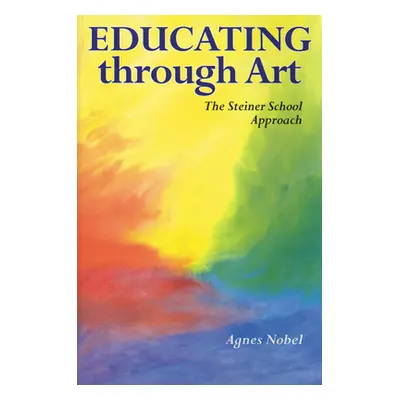 "Educating Through Art: The Steiner School Approach" - "" ("Nobel Agnes")