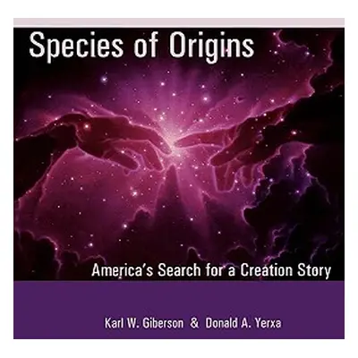 "Species of Origins: America's Search for a Creation Story" - "" ("Giberson Karl W.")