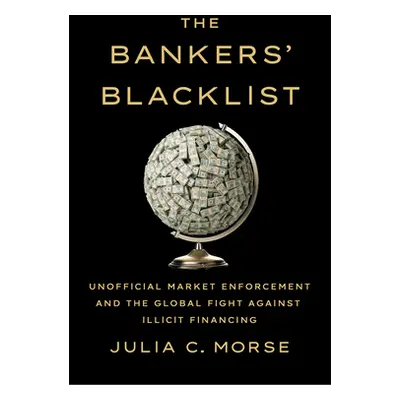 "The Bankers' Blacklist: Unofficial Market Enforcement and the Global Fight Against Illicit Fina